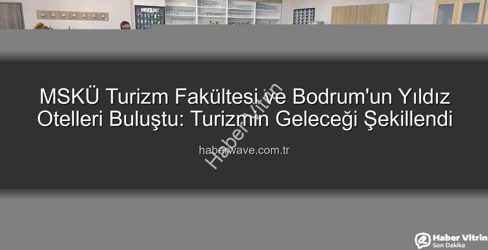 MSKÜ Turizm Fakültesi - MSKÜ Turizm Fakültesi'nden Sektöre Kritik Zirve: Bodrum'un 5 Yıldızlı Otel Direktörleri ile Gelecek Şekillendi