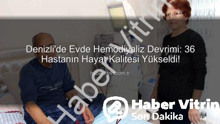 Denizli’de Evde Hemodiyaliz Devrimi: 36 Hastanın Hayat Kalitesi Yükseldi!