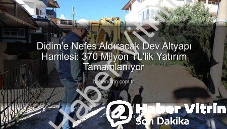 Didim’e Nefes Aldıracak Dev Altyapı Hamlesi: 370 Milyon TL’lik Yatırım Tamamlanıyor