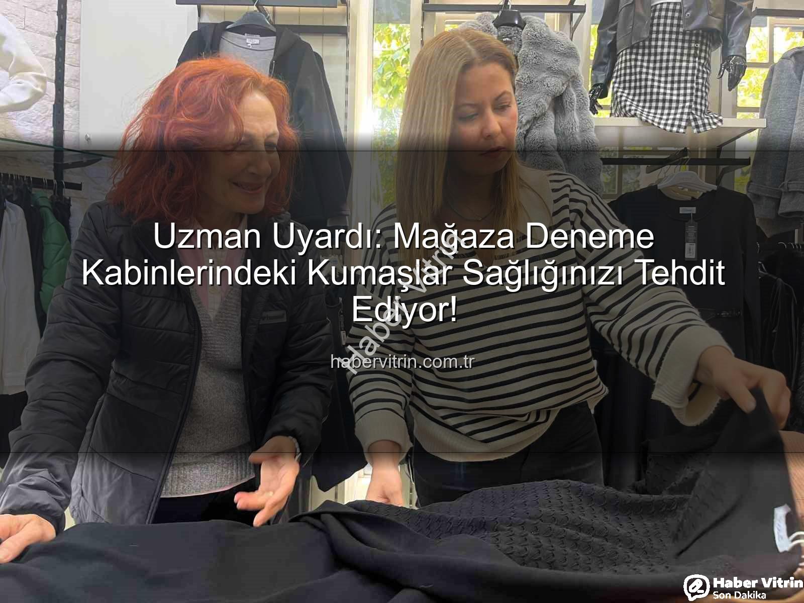deneme kabini hijyeni - Uzman Uyardı: Mağaza Deneme Kabinlerindeki Kumaşlar Sağlığınızı Tehdit Ediyor!