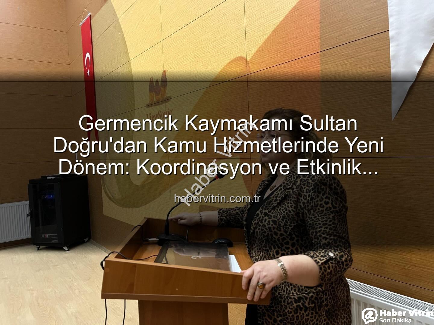 Kaymakam Sultan Doğru - Germencik Kaymakamı Sultan Doğru'dan Kamu Hizmetlerinde Yeni Dönem: Koordinasyon ve Etkinlik Vurgusu