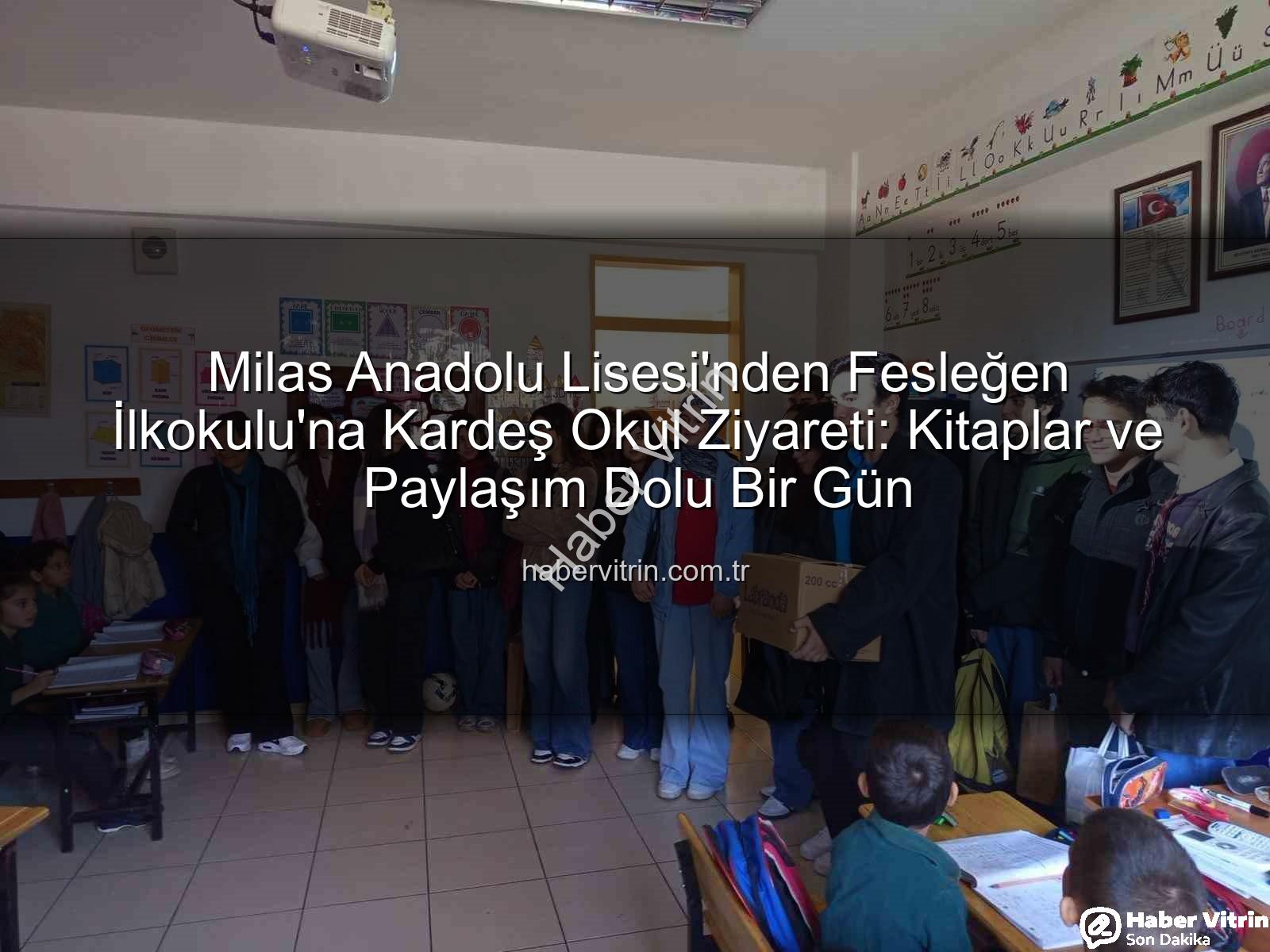 kardeş okul - Milas Anadolu Lisesi'nden Fesleğen İlkokulu'na Kardeş Okul Ziyareti: Kitaplar ve Paylaşım Dolu Bir Gün