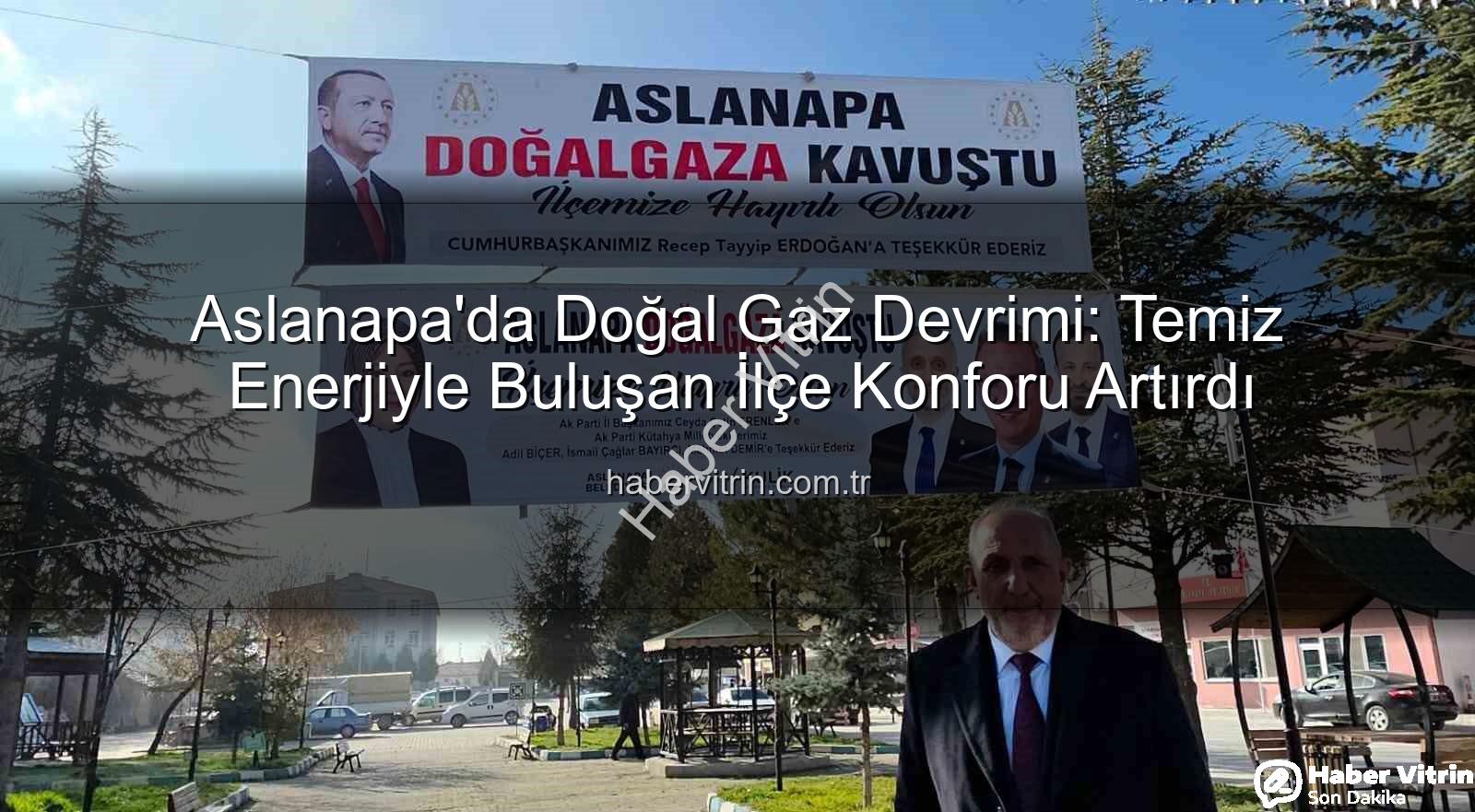 Aslanapa doğal gaz - Aslanapa'da Doğal Gaz Devrimi: Temiz Enerjiyle Buluşan İlçe Konforu Artırdı