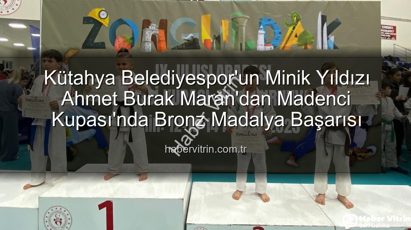 Ahmet Burak Maran - Kütahya Belediyespor'un Minik Yıldızı Ahmet Burak Maran'dan Madenci Kupası'nda Bronz Madalya Başarısı