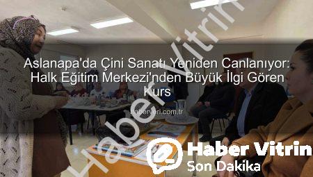 Aslanapa’da Geleneksel Sanat Yeniden Canlanıyor: Çini Kursu Yoğun İlgi Görüyor