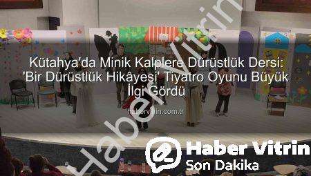 Kütahya’da Minik Kalplere Dürüstlük Dersi: ‘Bir Dürüstlük Hikâyesi’ Tiyatro Oyunu Büyük İlgi Gördü