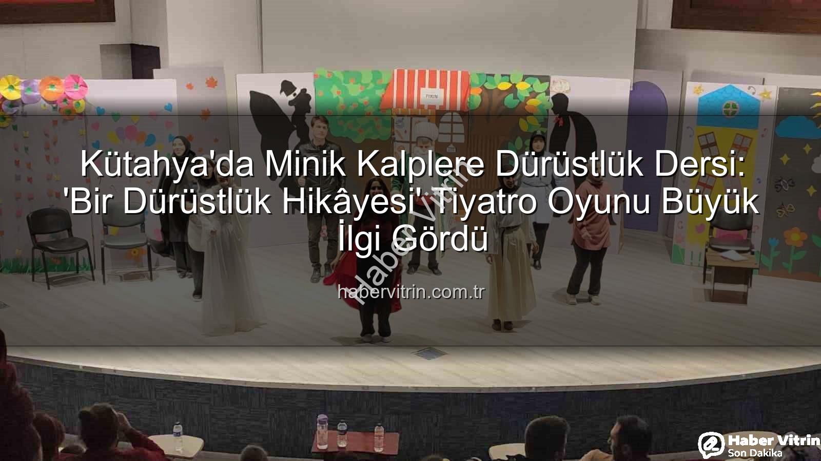 çocuk tiyatrosu - Kütahya'da Minik Kalplere Dürüstlük Dersi: 'Bir Dürüstlük Hikâyesi' Tiyatro Oyunu Büyük İlgi Gördü