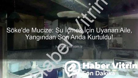 Söke’de Mucize: Su İçmek İçin Uyanan Aile, Yangından Son Anda Kurtuldu!