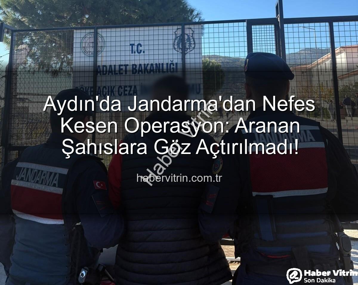 Aydın'da aranan şahıslar - Aydın'da Jandarma'dan Nefes Kesen Operasyon: Aranan Şahıslara Göz Açtırılmadı!