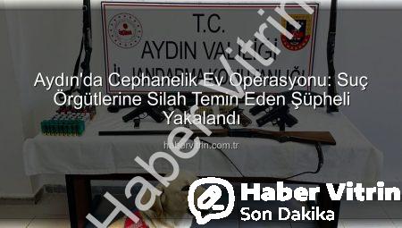 Aydın’da Cephanelik Ev Operasyonu: Suç Örgütlerine Silah Temin Eden Şüpheli Yakalandı