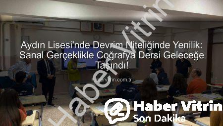 Aydın Lisesi’nde Devrim Niteliğinde Yenilik: Sanal Gerçeklikle Coğrafya Dersi Geleceğe Taşındı!