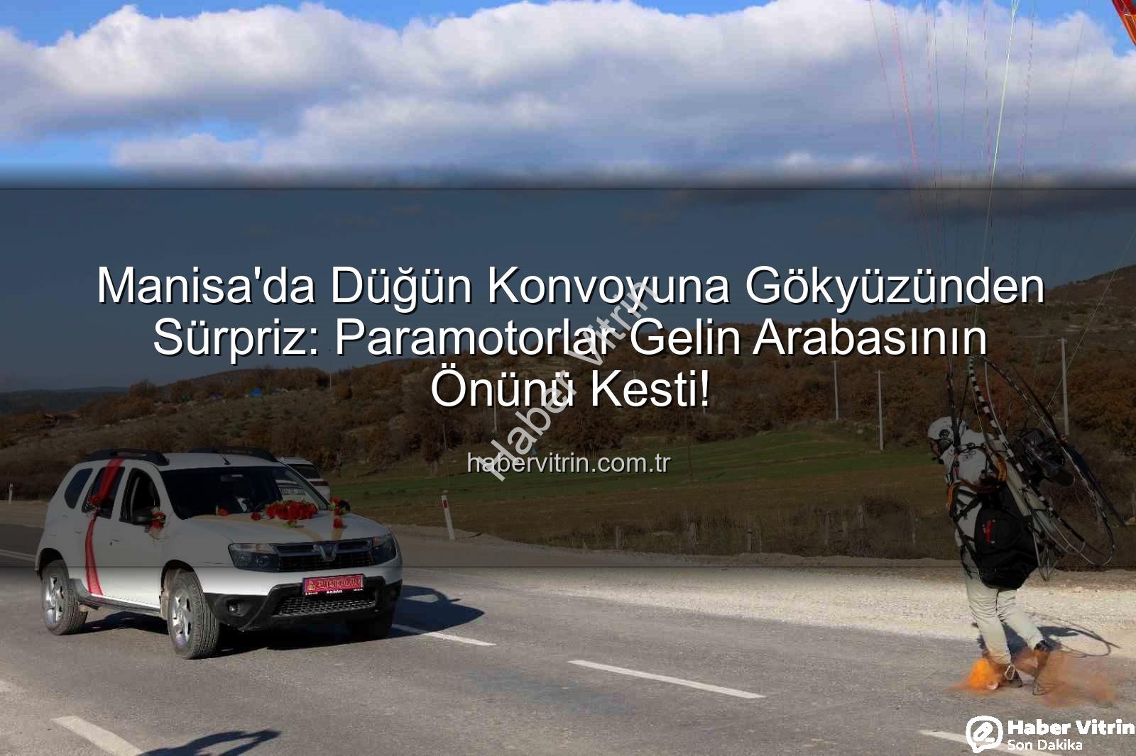 paramotor düğün - Manisa'da Düğün Konvoyuna Gökyüzünden Sürpriz: Paramotorlar Gelin Arabasının Önünü Kesti!