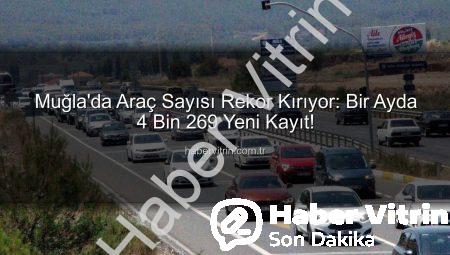 Muğla’da Araç Sayısı Rekor Kırıyor: Bir Ayda 4 Bin 269 Yeni Kayıt!