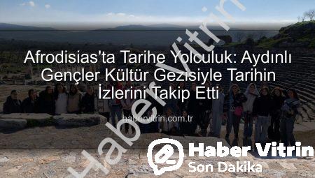 Afrodisias’ta Tarihe Yolculuk: Aydınlı Gençler Kültür Gezisiyle Tarihin İzlerini Takip Etti