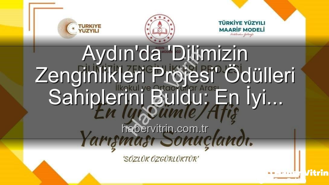 Dilimizin Zenginlikleri Projesi - Aydın'da 'Dilimizin Zenginlikleri Projesi' Ödülleri Sahiplerini Buldu: En İyi Cümle ve Afişler Belirlendi!