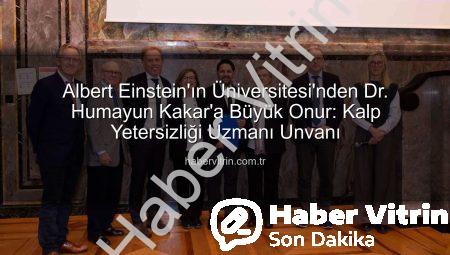 Albert Einstein’ın Üniversitesi’nden Dr. Humayun Kakar’a Büyük Onur: Kalp Yetersizliği Uzmanı Unvanı