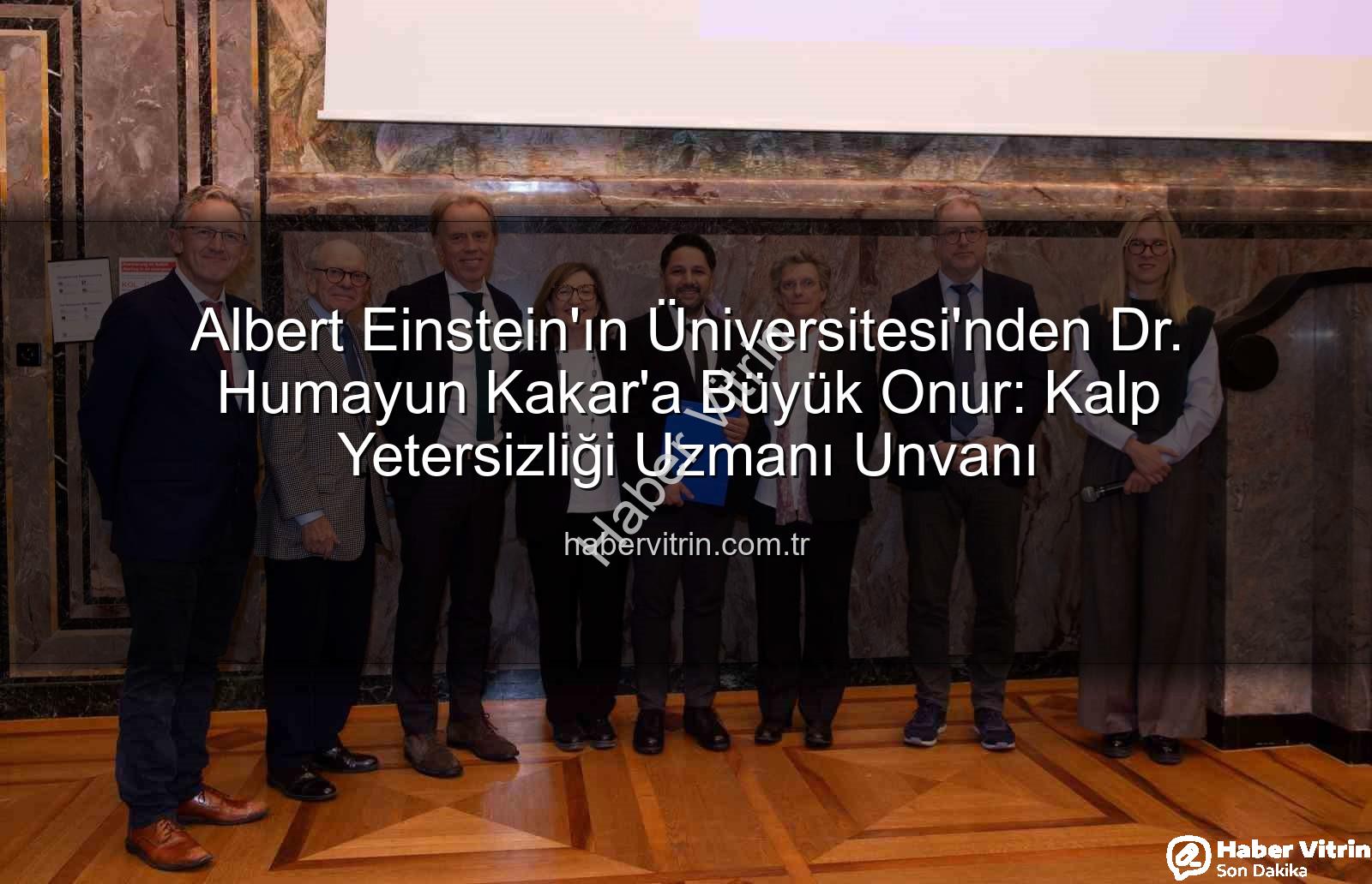 Albert Einstein'ın Üniversitesi'nden Dr. Humayun Kakar'a Büyük Onur: Kalp Yetersizliği Uzmanı Unvanı