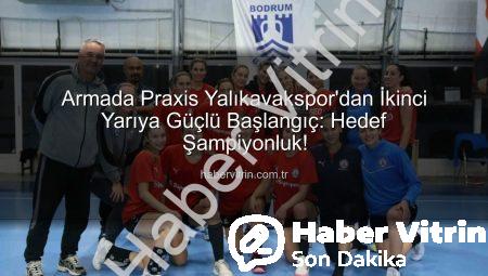 Armada Praxis Yalıkavakspor’dan İkinci Yarıya Güçlü Başlangıç: Hedef Şampiyonluk!
