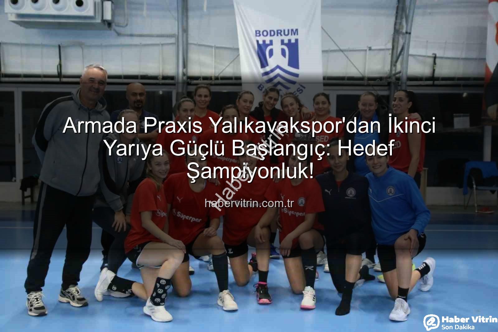 Armada Praxis Yalıkavakspor - Armada Praxis Yalıkavakspor'dan İkinci Yarıya Güçlü Başlangıç: Hedef Şampiyonluk!