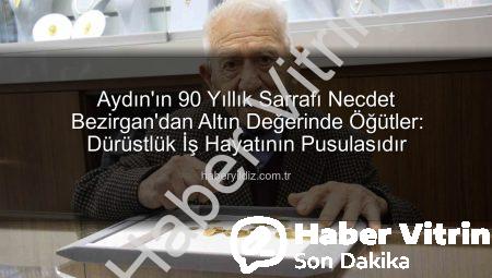 Aydın’ın 90 Yıllık Sarrafı Necdet Bezirgan’dan Altın Değerinde Öğütler: Dürüstlük İş Hayatının Anahtarıdır