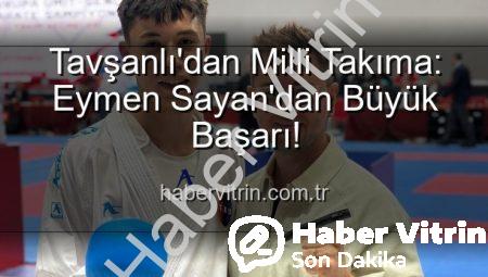 Tavşanlı’dan Milli Takıma: Eymen Sayan’dan Büyük Başarı!