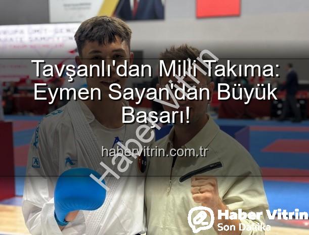 Eymen Sayan - Tavşanlı'dan Milli Takıma: Eymen Sayan'dan Büyük Başarı!