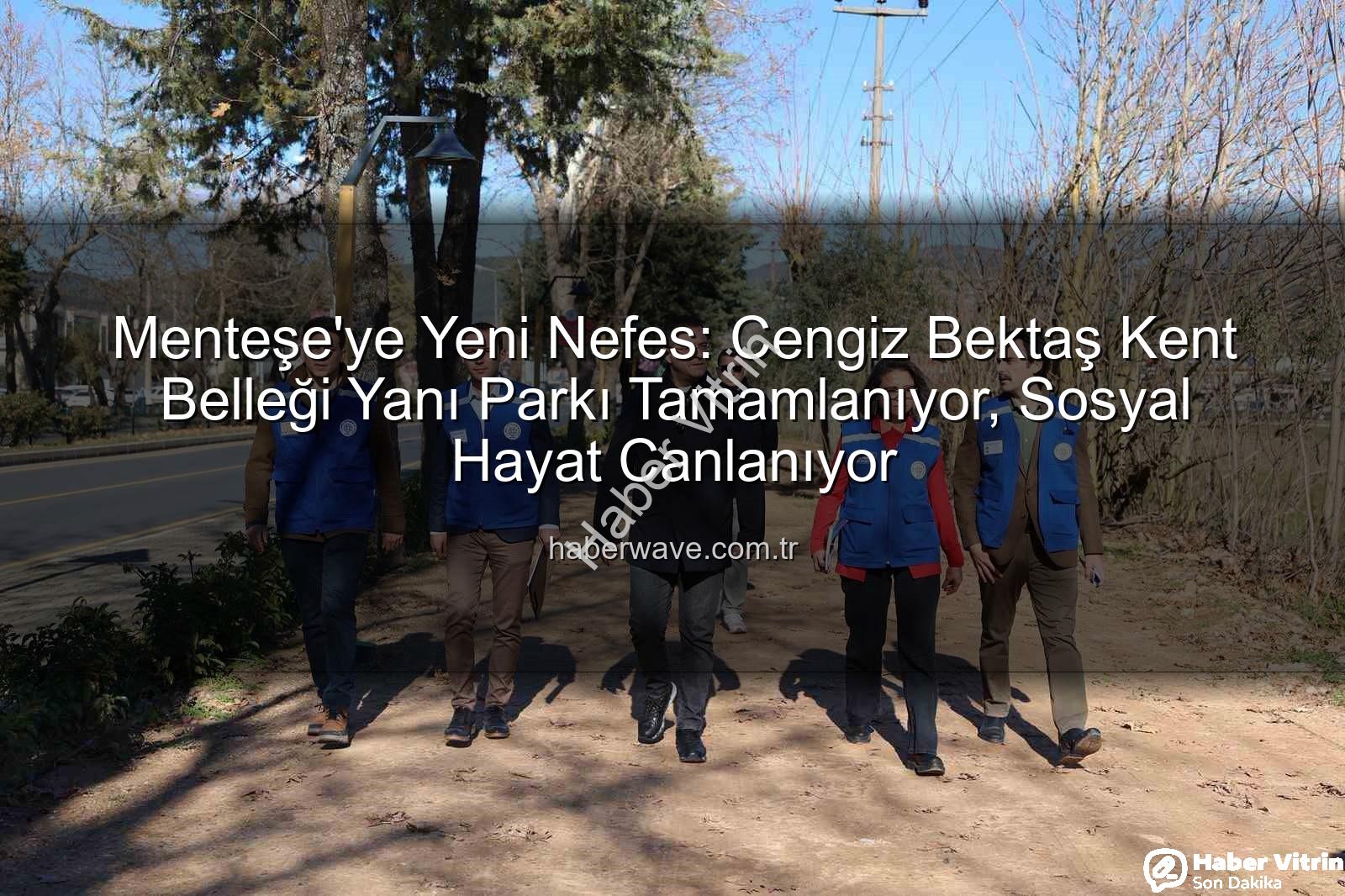 Menteşe yeni park - Menteşe'ye Nefes Aldıracak Yeni Park Projesi Tamamlanıyor: Kültürel ve Sosyal Hayatı Canlandıracak