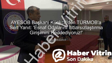AYESOB Başkanı Künkcü’den TÜRMOB’a Sert Yanıt: ‘Esnaf Odalarını İtibarsızlaştırma Girişimini Reddediyoruz!’