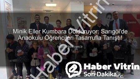 Minik Eller Kumbara Dolduruyor: Sarıgöl’de Anaokulu Öğrencileri Tasarrufla Tanıştı!