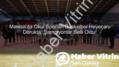 Manisa’da Okul Sporları Basketbol Heyecanı Dorukta: Şampiyonlar Belli Oldu!