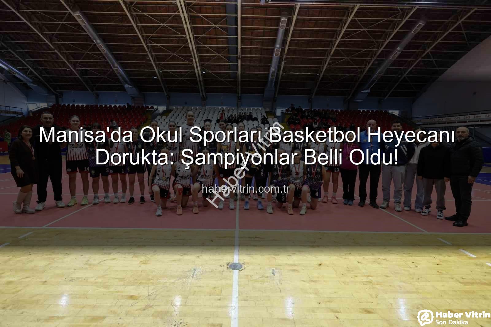 Okul Sporları Basketbol - Manisa'da Okul Sporları Basketbol Heyecanı Dorukta: Şampiyonlar Belli Oldu!