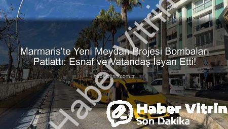 Marmaris’te Yeni Meydan Projesi Bombaları Patlattı: Esnaf ve Vatandaş İsyan Etti!