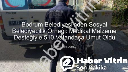 Bodrum Belediyesi’nden Sosyal Belediyecilik Örneği: Medikal Malzeme Desteğiyle 510 Vatandaşa Umut Oldu