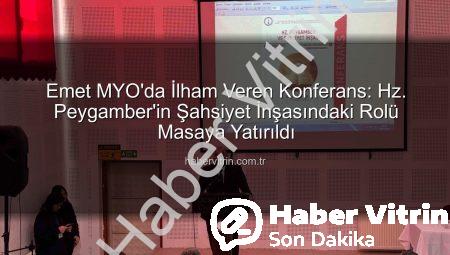 Emet MYO’da İlham Veren Konferans: Hz. Peygamber’in Şahsiyet İnşasındaki Rolü Masaya Yatırıldı