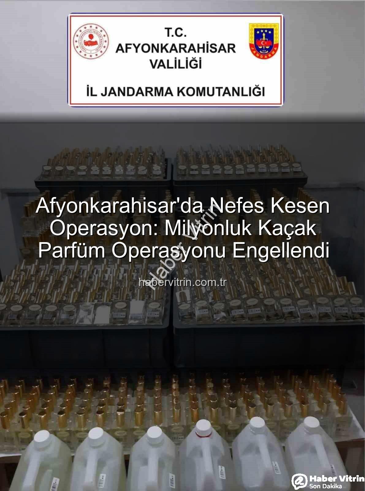 kaçak parfüm - Afyonkarahisar'da Nefes Kesen Operasyon: Milyonluk Kaçak Parfüm Operasyonu Engellendi