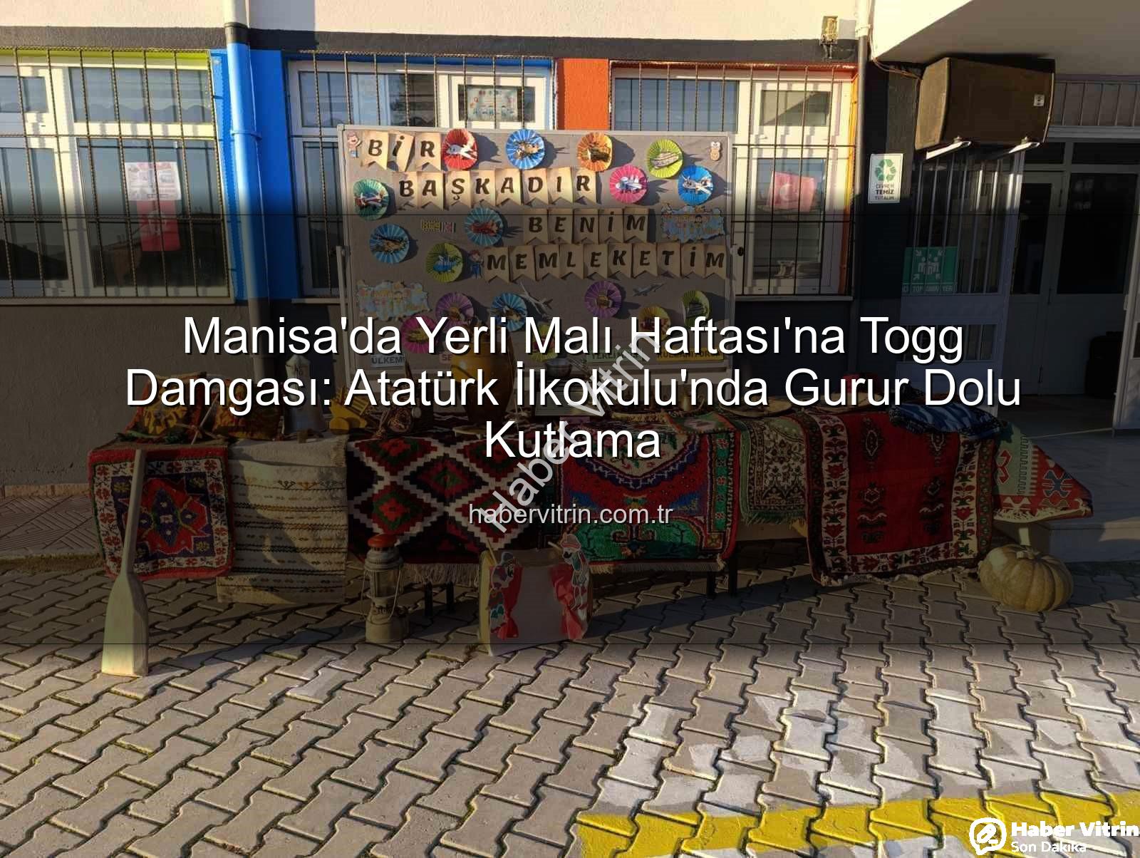 Yerli Malı Haftası Togg - Manisa'da Yerli Malı Haftası'na Togg Damgası: Atatürk İlkokulu'nda Gurur Dolu Kutlama