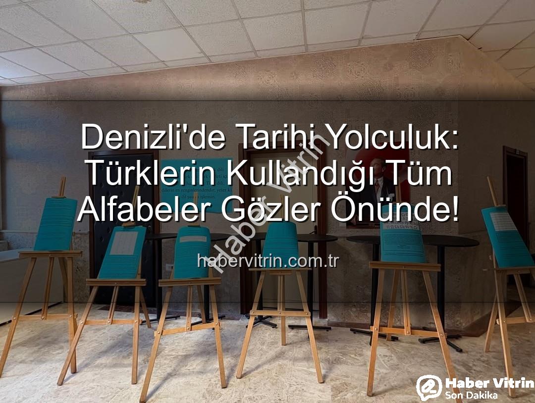 Türklerin kullandığı alfabeler - Denizli'de Tarihi Yolculuk: Türklerin Kullandığı Tüm Alfabeler Gözler Önünde!