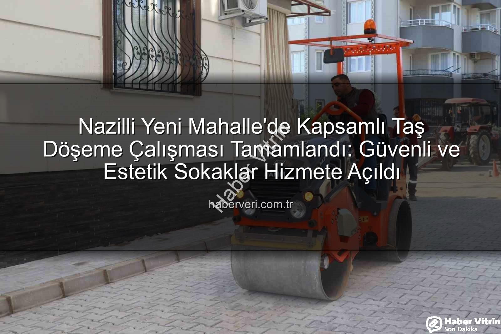 Nazilli Yeni Mahalle taş döşeme - Nazilli Yeni Mahalle'de Prestijli Taş Döşeme Tamamlandı: Hayat Kalitesi Yükseliyor