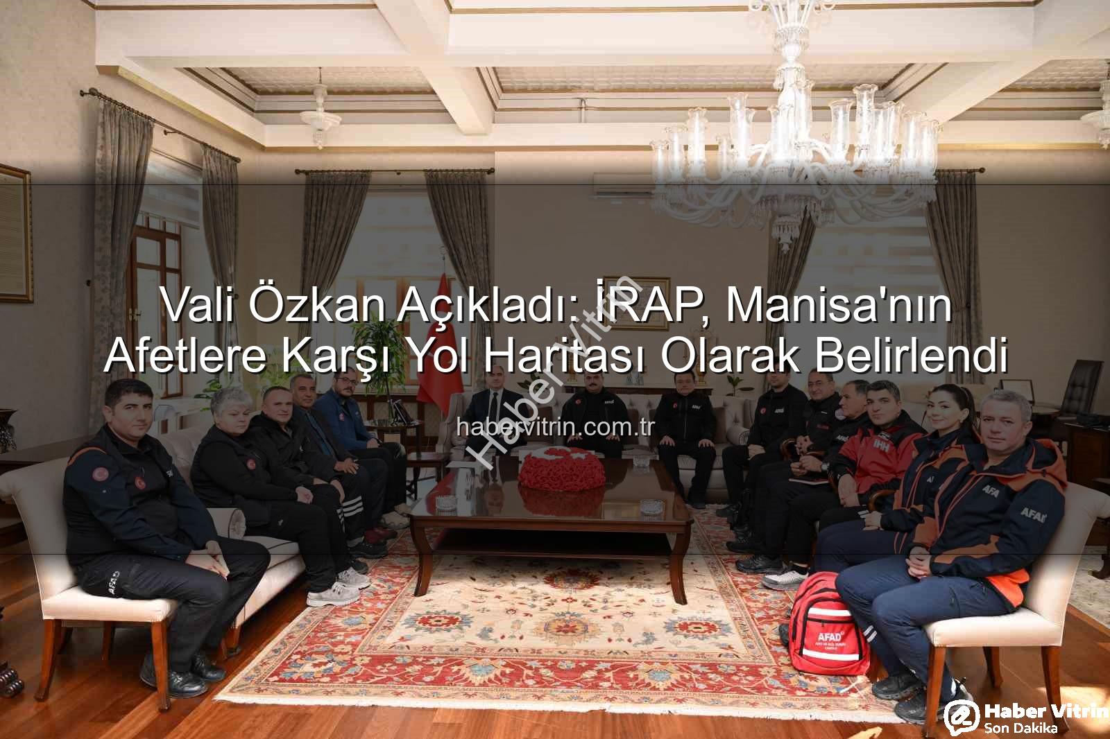 İl Afet Risk Azaltma Planı - Vali Özkan Açıkladı: İRAP, Manisa'nın Afetlere Karşı Yol Haritası Olarak Belirlendi