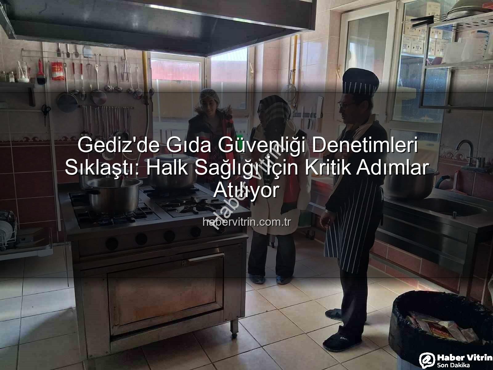 Gıda denetimleri Gediz - Gediz'de Gıda Güvenliği Denetimleri Sıklaştı: Halk Sağlığı İçin Kritik Adımlar Atılıyor