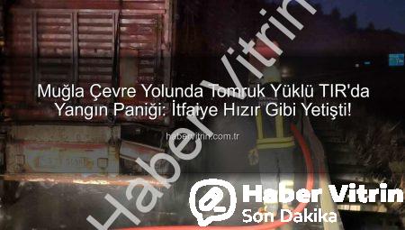 Muğla Çevre Yolunda Tomruk Yüklü TIR’da Yangın Paniği: İtfaiye Hızır Gibi Yetişti!