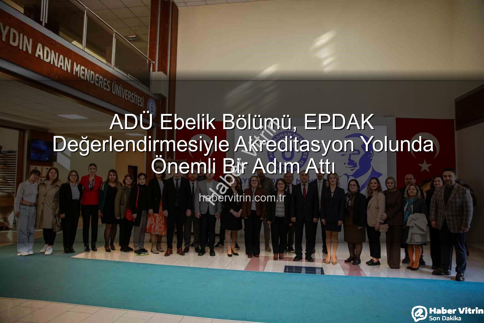 ADÜ Ebelik Bölümü - ADÜ Ebelik Bölümü, EPDAK Değerlendirmesiyle Akreditasyon Yolunda Önemli Bir Adım Attı