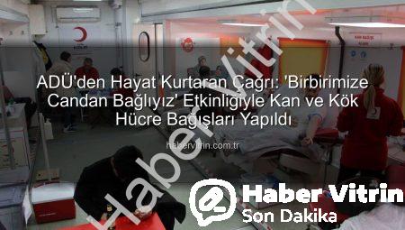 ADÜ’den Hayat Kurtaran Çağrı: ‘Birbirimize Candan Bağlıyız’ Etkinliğiyle Kan ve Kök Hücre Bağışları Yapıldı