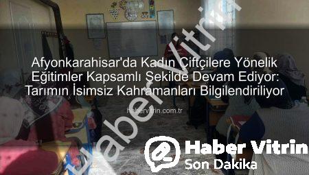 Afyonkarahisar’da Kadın Çiftçilere Yönelik Eğitimler Kapsamlı Şekilde Devam Ediyor: Tarımın İsimsiz Kahramanları Bilgilendiriliyor