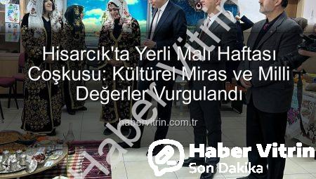 Hisarcık’ta Yerli Malı Haftası Coşkusu: Kültürel Miras ve Milli Değerler Vurgulandı
