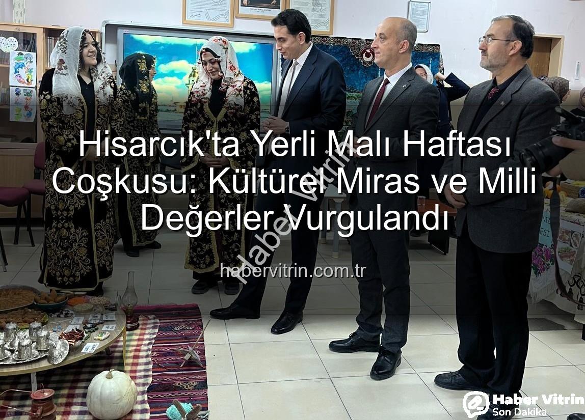 Yerli Malı Haftası - Hisarcık'ta Yerli Malı Haftası Coşkusu: Kültürel Miras ve Milli Değerler Vurgulandı