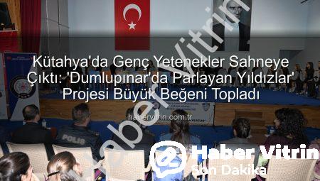 Kütahya’da Genç Yetenekler Sahneye Çıktı: ‘Dumlupınar’da Parlayan Yıldızlar’ Projesi Büyük Beğeni Topladı