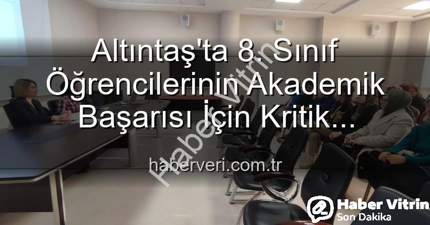öğrenci başarısı - Altıntaş'ta Başarı Odaklı Eğitim Hamlesi: 8. Sınıf Öğrencileri İçin Strateji Toplantısı