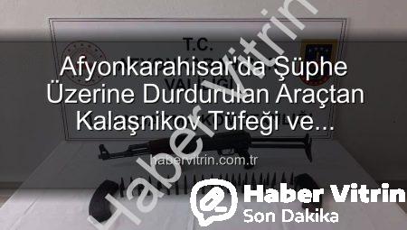 Afyonkarahisar’da Şüphe Üzerine Durdurulan Araçtan Kalaşnikov Tüfeği ve Mühimmat Çıktı