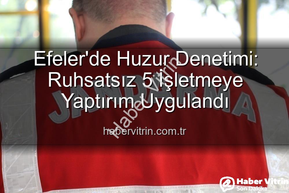Efeler iş yeri denetimi - Efeler'de Huzur Denetimi: Ruhsatsız 5 İşletmeye Yaptırım Uygulandı
